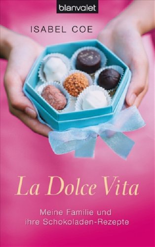 La Dolce Vita: Meine Familie und ihre Schokoladen-Rezepte -