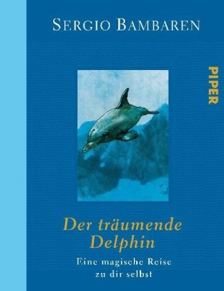 Der träumende Delphin: Eine magische Reise zu dir selbst