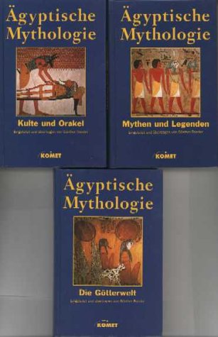 Ägyptische Mythologie. Kulte und Orakel / Die Götterwelt / Mythen und Legenden: 3 Bde.