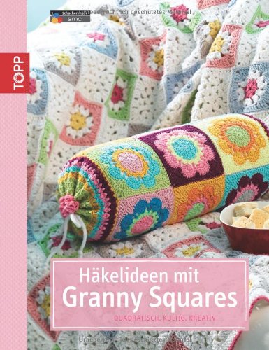 Häkelideen mit Granny Squares: Quadratisch, kultig, kreativ