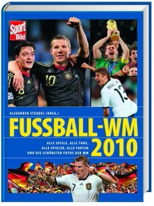 Fussball - WM 2010: Alle Spiele, alle Tore, alle Spieler, alle Fakten und die schönsten Fotos der WM - Sport Bild