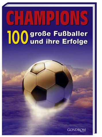 Champions. 100 große Fußballer und ihre Erfolge