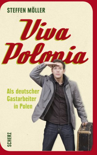 Viva Polonia. Als deutscher Gastarbeiter in Polen