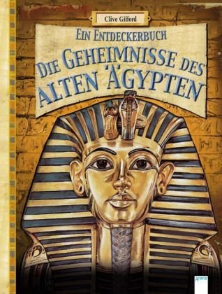 Die Geheimnisse des alten Ägypten: Ein Entdeckerbuch