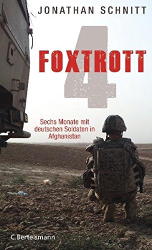 Foxtrott 4: Sechs Monate mit deutschen Soldaten in Afghanistan