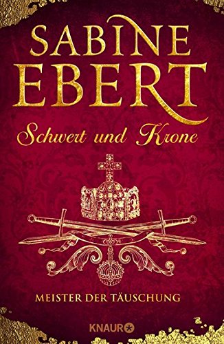 Schwert und Krone - Meister der Täuschung: Roman (Das Barbarossa-Epos, Band 1)