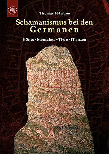 Schamanismus bei den Germanen: Götter - Menschen - Tiere - Pflanzen