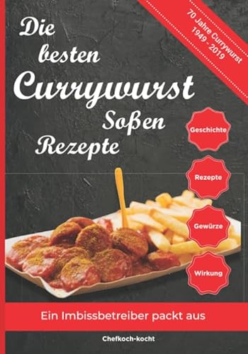 Die besten Currywurst Soßen Rezepte: 70 Jahre Currywurst (1949-2019) - Ein Imbissbetreiber packt aus