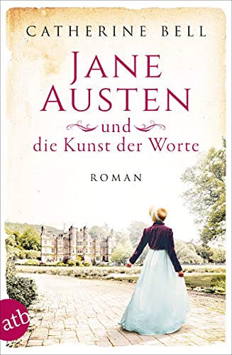 Jane Austen und die Kunst der Worte: Roman (Außergewöhnliche Frauen zwischen Aufbruch und Liebe 7)