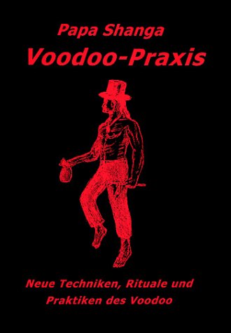 Voodoo in der Praxis: Techniken, Rituale und Praktiken des Voodoo