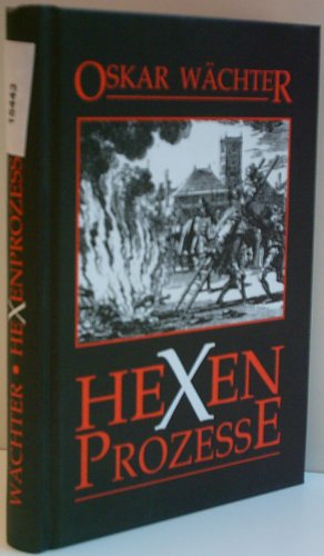 OSKAR WÄCHTER: Hexenprozesse Vehmgerichte und Hexenprozesse in Deutschland