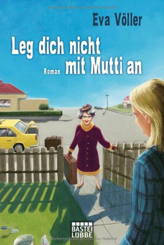 Leg dich nicht mit Mutti an: Roman (Allgemeine Reihe. Bastei Lübbe Taschenbücher)