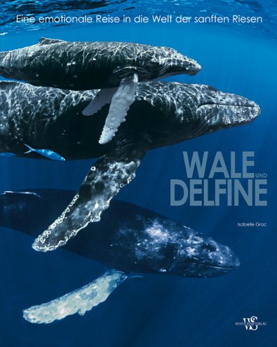 Wale und Delfine: Eine emotionale Reise in die Welt der sanften Riesen (Natur, Tiere)