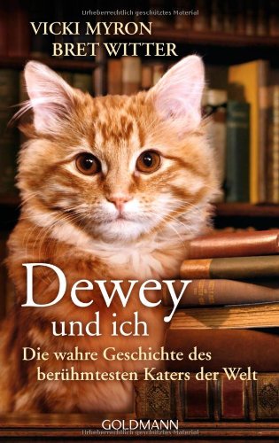 Dewey und ich -: Die wahre Geschichte des berühmtesten Katers der Welt