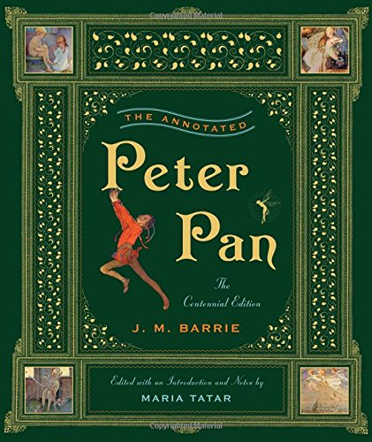 The Annotated Peter Pan. Centennial Edition (Annotated Books)