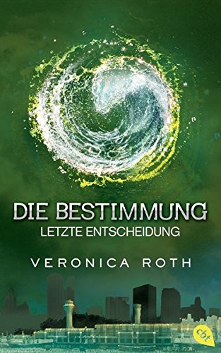 Die Bestimmung - Letzte Entscheidung (Die Bestimmung-Reihe, Band 3)