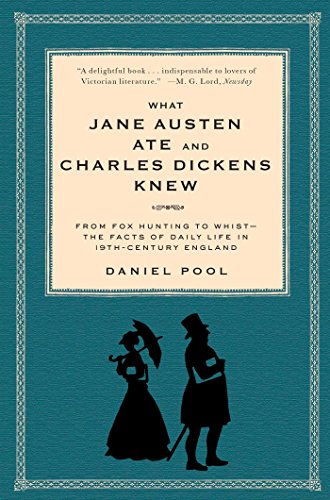 What Jane Austen Ate and Charles Dickens Knew: From Fox Hunting to Whist-the Facts of Daily Life in Nineteenth-Century England