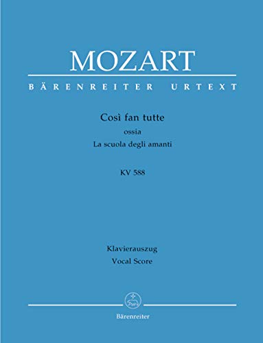 Così fan tutte ossia La scuola degli amanti KV 588 -Dramma giocoso in zwei Akten-. Klavierauszug vokal, Urtextausgabe. BÄRENREITER URTEXT