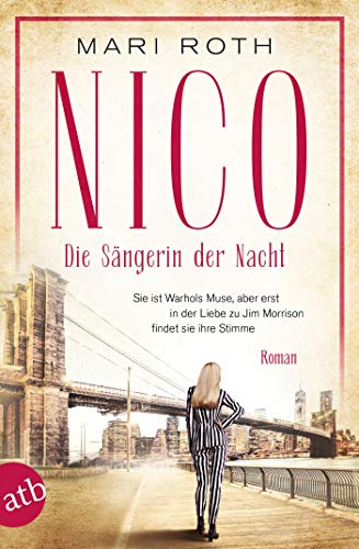 Nico - Die Sängerin der Nacht: Sie ist Warhols Muse, aber erst in der Liebe zu Jim Morrison findet sie ihre Stimme (Mutige Frauen zwischen Kunst und Liebe, Band 19)