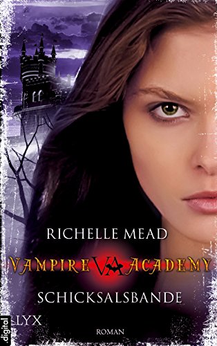 Vampire Academy - Schicksalsbande (Vampire-Academy-Reihe 6)